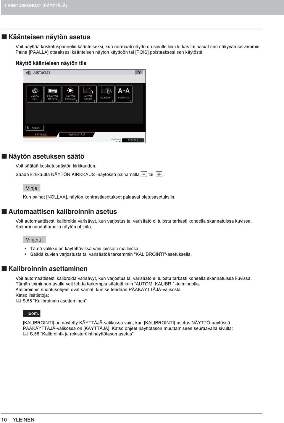 Säädä kirkkautta NÄYTÖN KIRKKAUS -näytössä painamalla tai. Kun painat [NOLLAA], näytön kontrastiasetukset palaavat oletusasetuksiin.