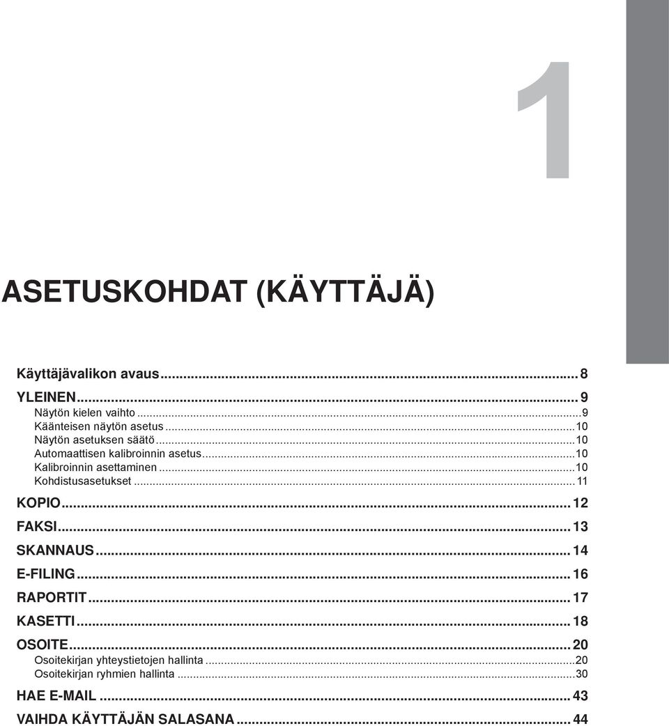 ..10 Kohdistusasetukset...11 KOPIO... 12 FAKSI... 13 SKANNAUS... 14 E-FILING... 16 RAPORTIT... 17 KASETTI.