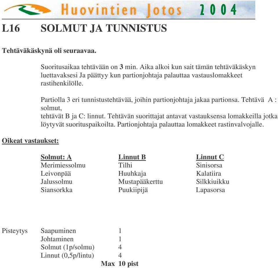 Partiolla 3 eri tunnistustehtävää, joihin partionjohtaja jakaa partionsa. Tehtävä A : solmut, tehtävät B ja C: linnut.