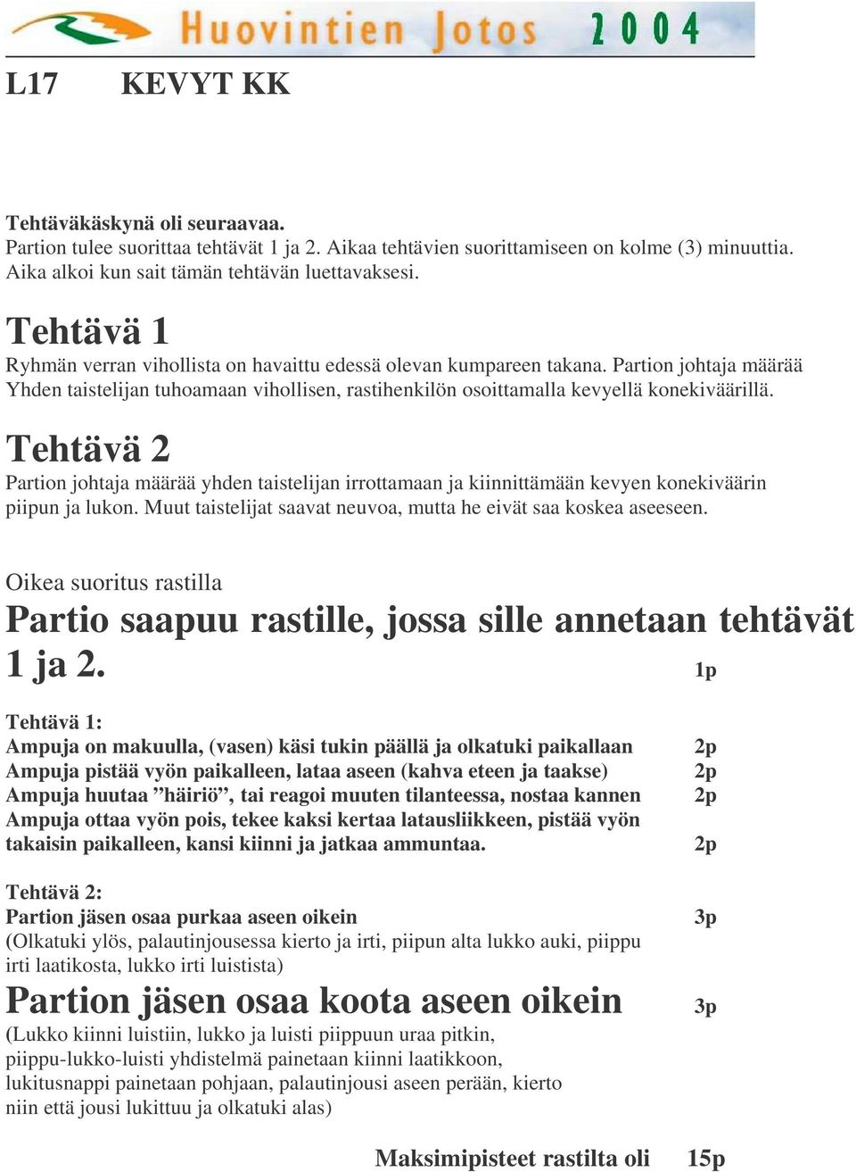 Tehtävä 2 Partion johtaja määrää yhden taistelijan irrottamaan ja kiinnittämään kevyen konekiväärin piipun ja lukon. Muut taistelijat saavat neuvoa, mutta he eivät saa koskea aseeseen.