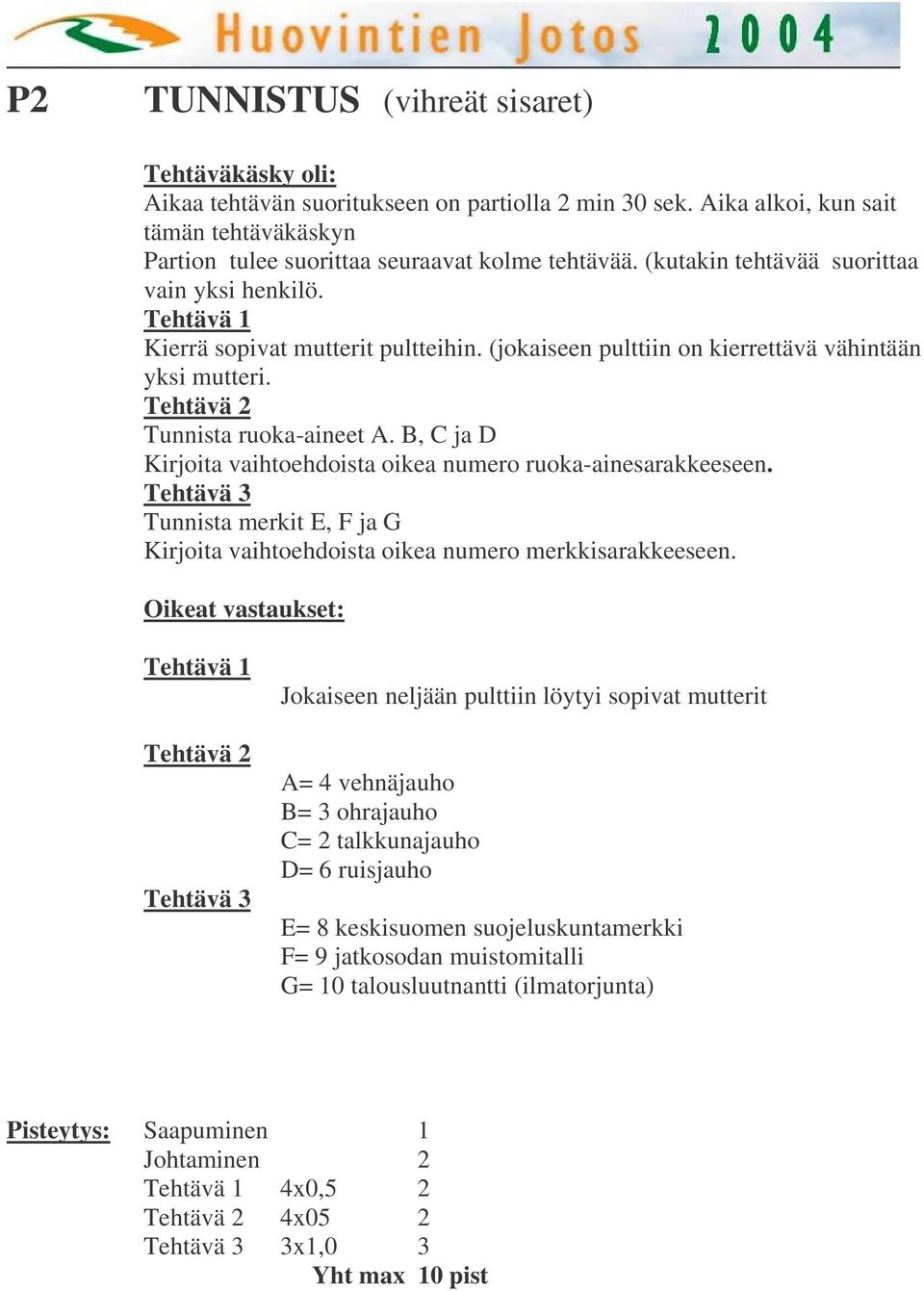 B, C ja D Kirjoita vaihtoehdoista oikea numero ruoka-ainesarakkeeseen. Tehtävä 3 Tunnista merkit E, F ja G Kirjoita vaihtoehdoista oikea numero merkkisarakkeeseen.