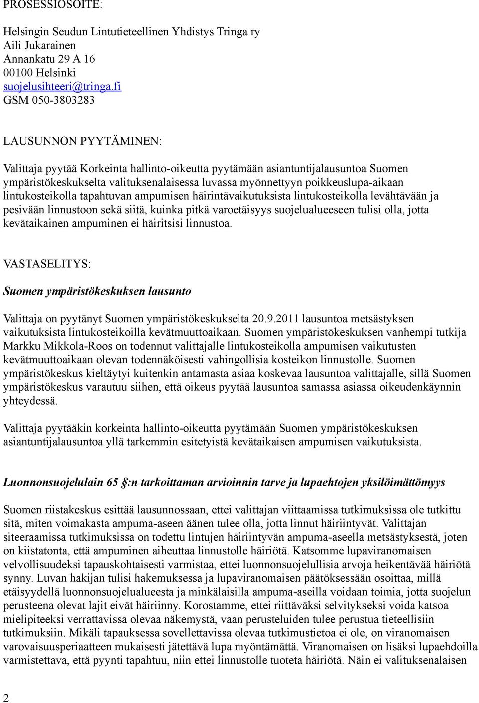 poikkeuslupa-aikaan lintukosteikolla tapahtuvan ampumisen häirintävaikutuksista lintukosteikolla levähtävään ja pesivään linnustoon sekä siitä, kuinka pitkä varoetäisyys suojelualueeseen tulisi olla,