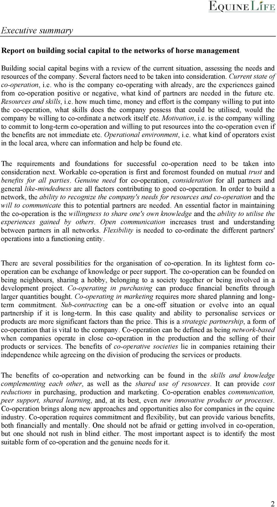 Resources and skills, i.e. how much time, money and effort is the company willing to put into the co-operation, what skills does the company possess that could be utilised, would the company be