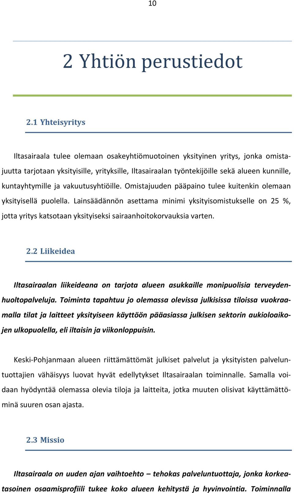 kuntayhtymille ja vakuutusyhtiöille. Omistajuuden pääpaino tulee kuitenkin olemaan yksityisellä puolella.