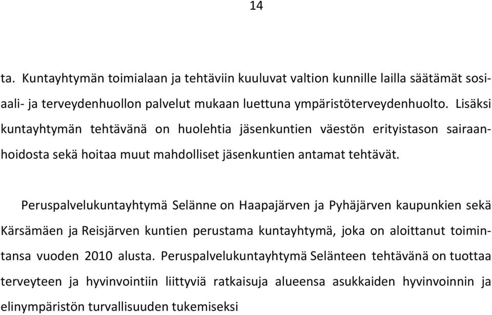 Peruspalvelukuntayhtymä Selänne on Haapajärven ja Pyhäjärven kaupunkien sekä Kärsämäen ja Reisjärven kuntien perustama kuntayhtymä, joka on aloittanut toimin- tansa vuoden