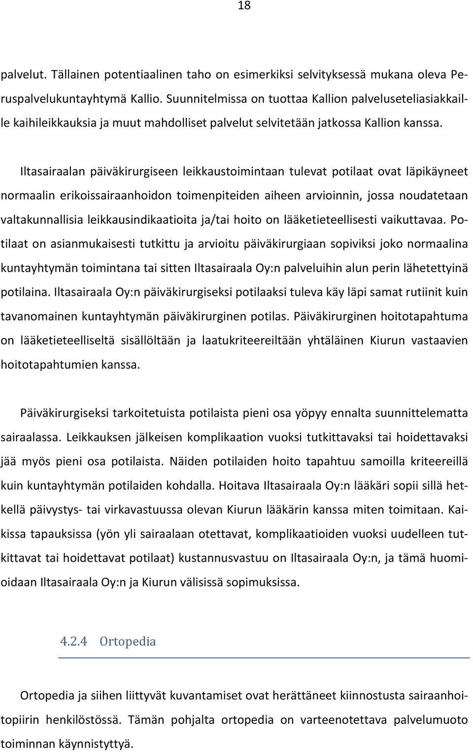 Iltasairaalan päiväkirurgiseen leikkaustoimintaan tulevat potilaat ovat läpikäyneet normaalin erikoissairaanhoidon toimenpiteiden aiheen arvioinnin, jossa noudatetaan valtakunnallisia