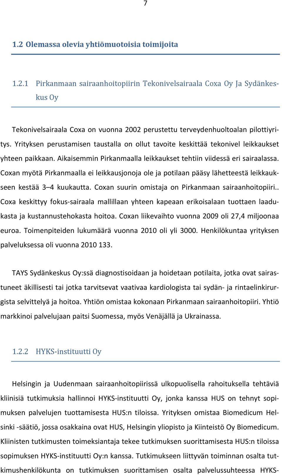 Coxan myötä Pirkanmaalla ei leikkausjonoja ole ja potilaan pääsy lähetteestä leikkauk- seen kestää 3 4 kuukautta. Coxan suurin omistaja on Pirkanmaan sairaanhoitopiiri.