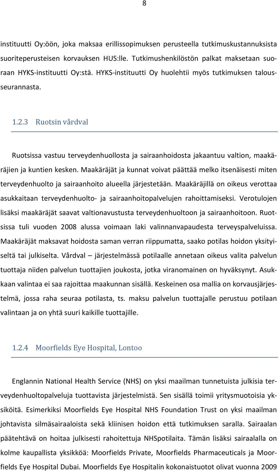 Maakäräjät ja kunnat voivat päättää melko itsenäisesti miten terveydenhuolto ja sairaanhoito alueella järjestetään.