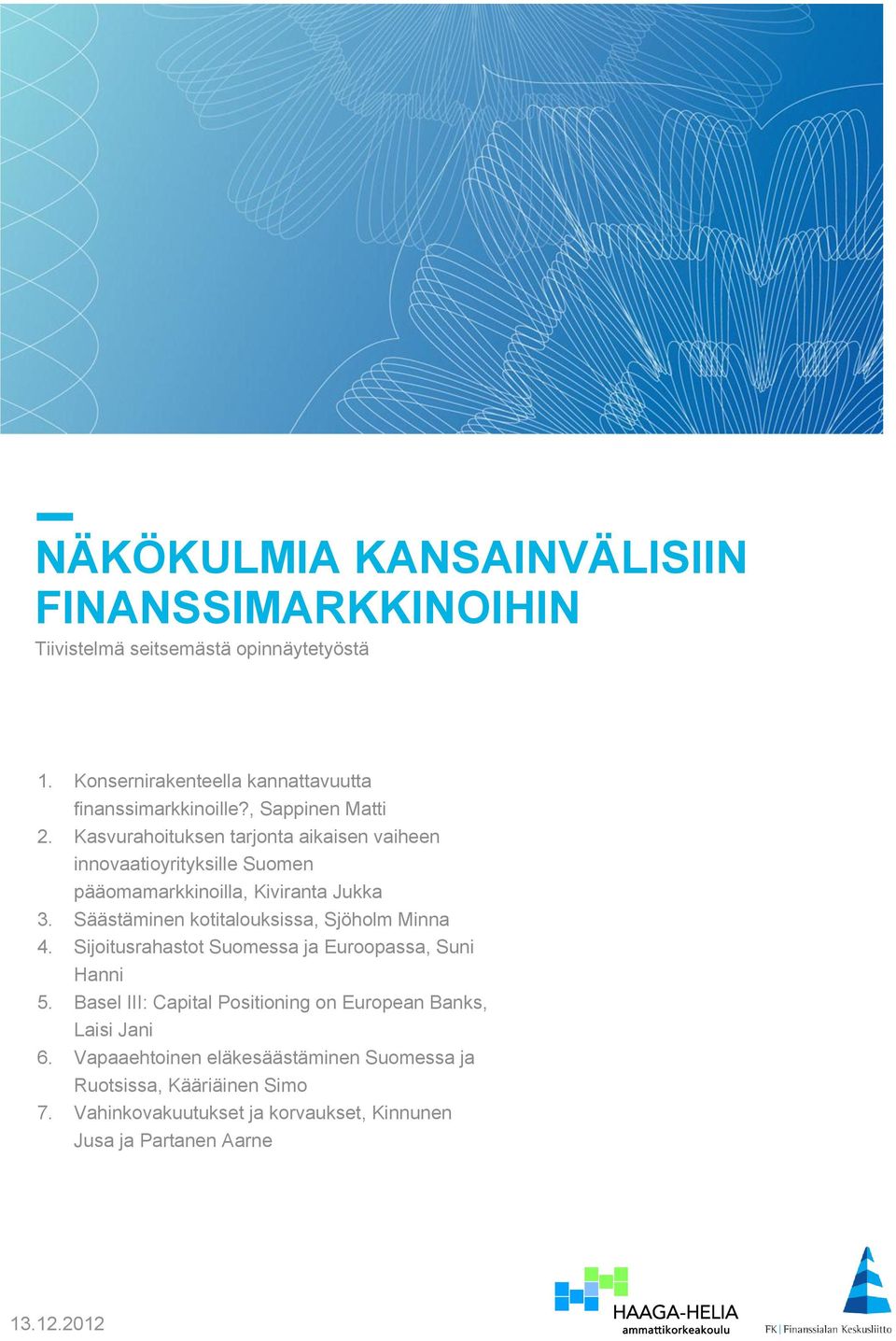 Säästäminen kotitalouksissa, Sjöholm Minna 4. Sijoitusrahastot Suomessa ja Euroopassa, Suni Hanni 5.