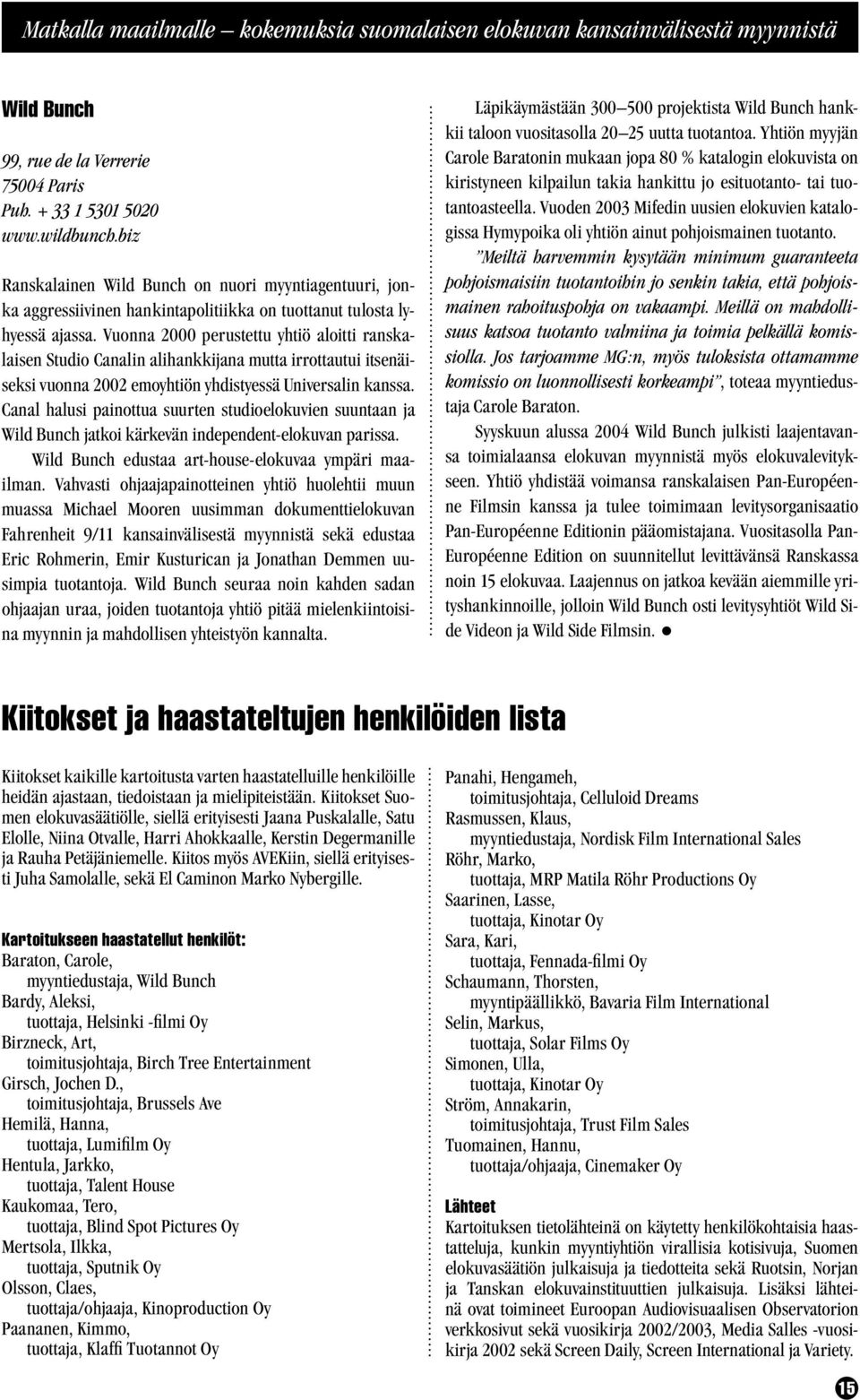 Vuonna 2000 perustettu yhtiö aloitti ranskalaisen Studio Canalin alihankkijana mutta irrottautui itsenäiseksi vuonna 2002 emoyhtiön yhdistyessä Universalin kanssa.