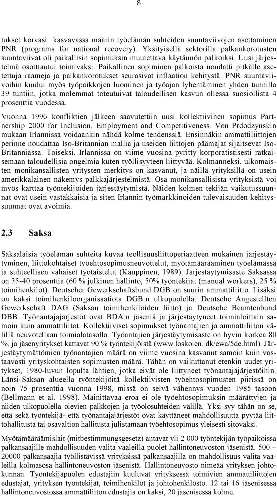 Paikallinen sopiminen palkoista noudatti pitkälle asetettuja raameja ja palkankorotukset seurasivat inflaation kehitystä.