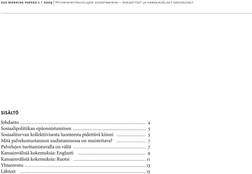 pidettävä kiinni 5 Mitä palveluntuotannon uudistamisessa on muistettava?