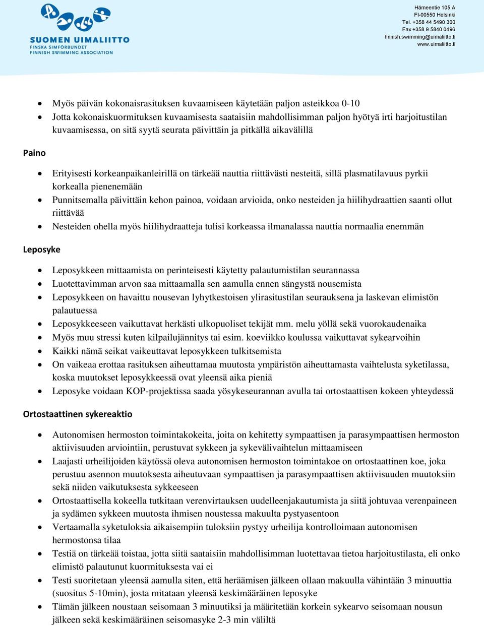 päivittäin kehon painoa, voidaan arvioida, onko nesteiden ja hiilihydraattien saanti ollut riittävää Nesteiden ohella myös hiilihydraatteja tulisi korkeassa ilmanalassa nauttia normaalia enemmän