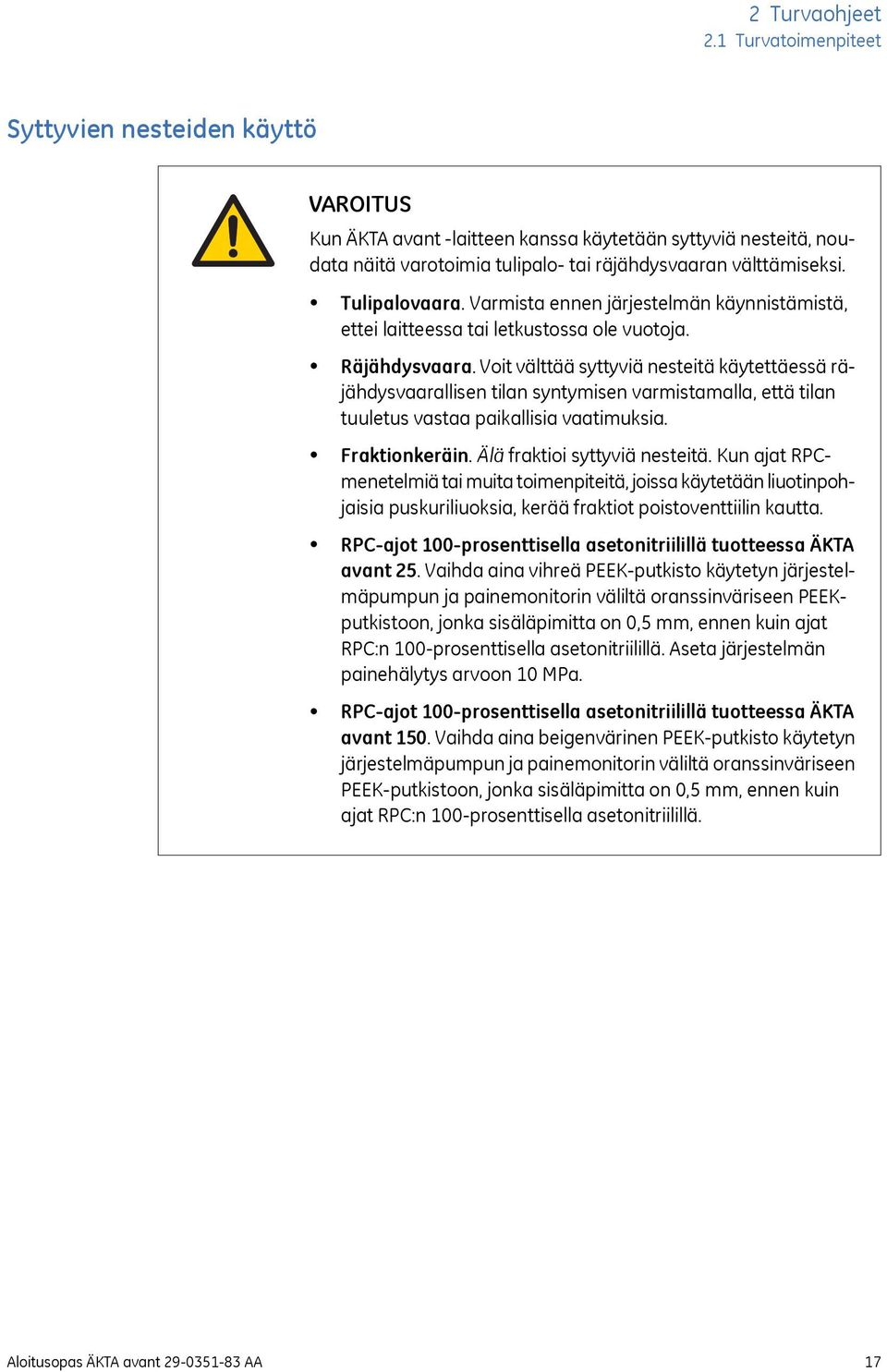 Varmista ennen järjestelmän käynnistämistä, ettei laitteessa tai letkustossa ole vuotoja. Räjähdysvaara.