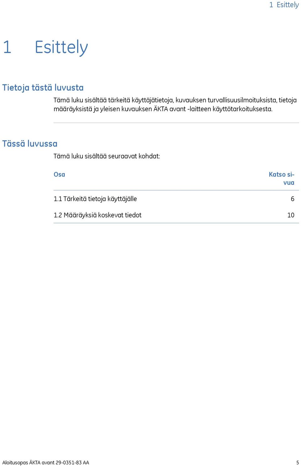 -laitteen käyttötarkoituksesta. Tässä luvussa Tämä luku sisältää seuraavat kohdat: Osa 1.