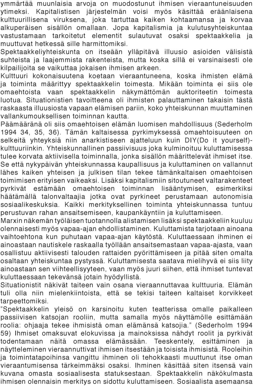 Jopa kapitalismia ja kulutusyhteiskuntaa vastustamaan tarkoitetut elementit sulautuvat osaksi spektaakkelia ja muuttuvat hetkessä sille harmittomiksi.