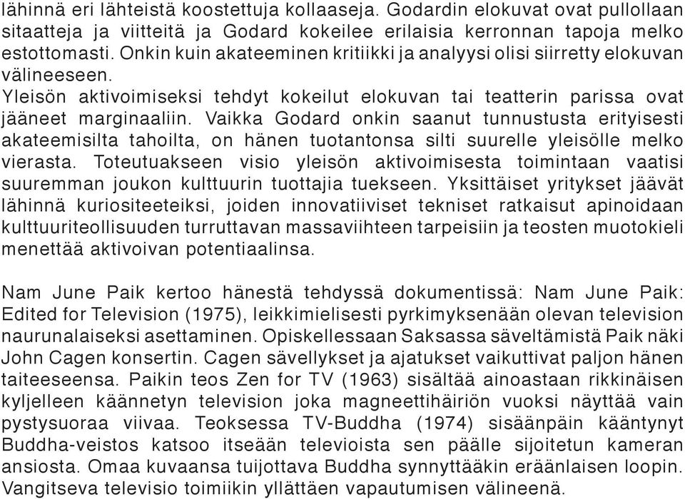 Vaikka Godard onkin saanut tunnustusta erityisesti akateemisilta tahoilta, on hänen tuotantonsa silti suurelle yleisölle melko vierasta.