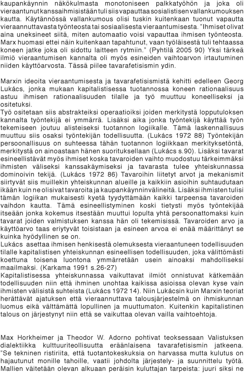 Ihmiset olivat aina uneksineet siitä, miten automaatio voisi vapauttaa ihmisen työnteosta.