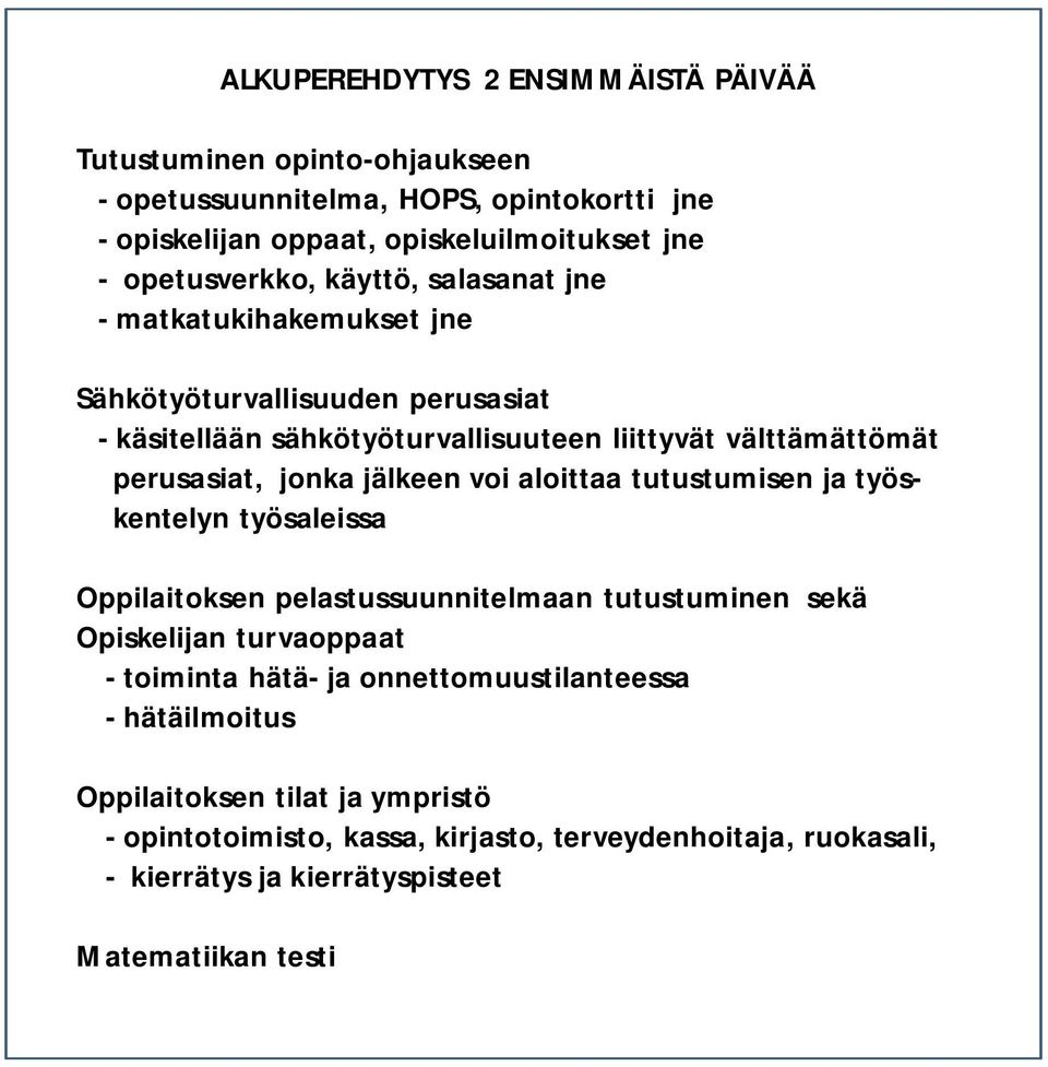 perusasiat, jonka jälkeen voi aloittaa tutustumisen ja työskentelyn työsaleissa Oppilaitoksen pelastussuunnitelmaan tutustuminen sekä Opiskelijan turvaoppaat - toiminta