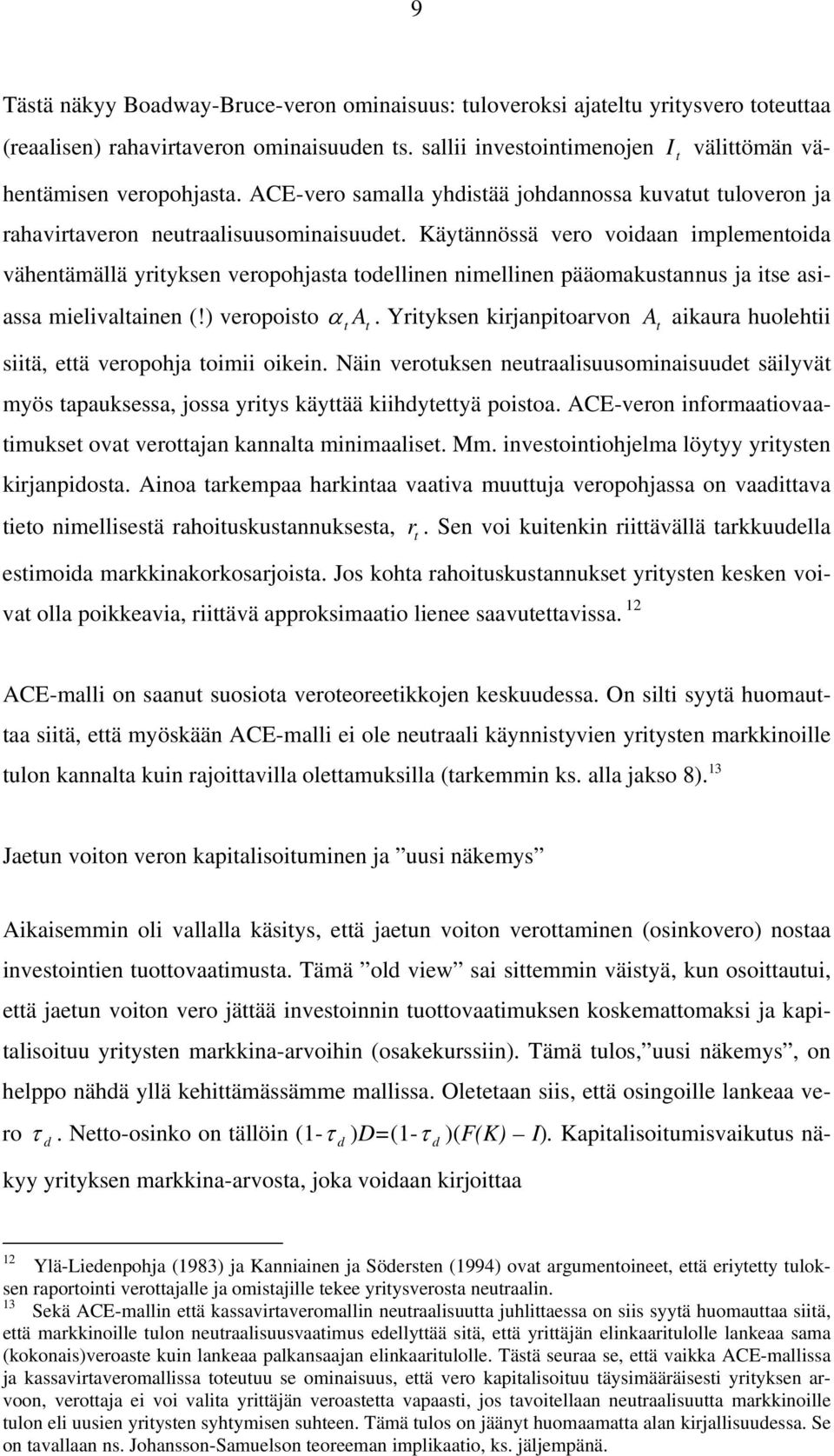 Käyännössä vero voidaan implemenoida vähenämällä yriyksen veropohjasa odellinen nimellinen pääomakusannus ja ise asiassa mielivalainen (!) veropoiso α A.