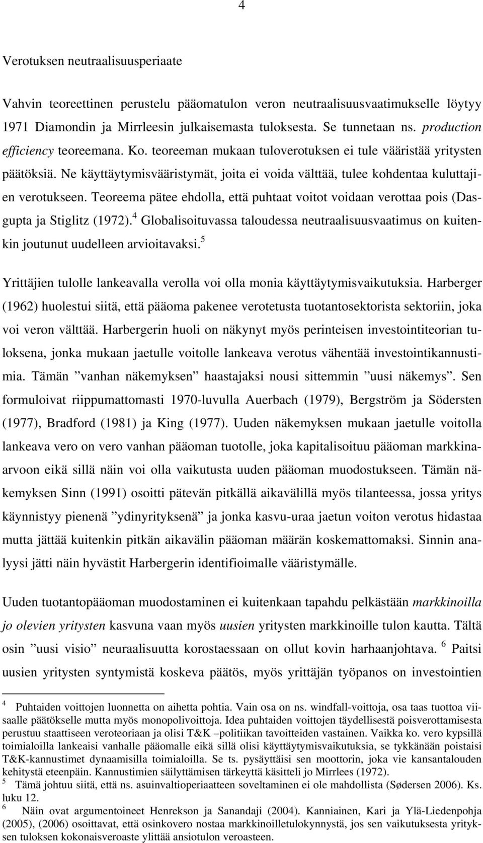 Teoreema päee ehdolla, eä puhaa voio voidaan veroaa pois (Dasgupa ja Sigliz (1972). 4 Globalisoiuvassa aloudessa neuraalisuusvaaimus on kuienkin jouunu uudelleen arvioiavaksi.