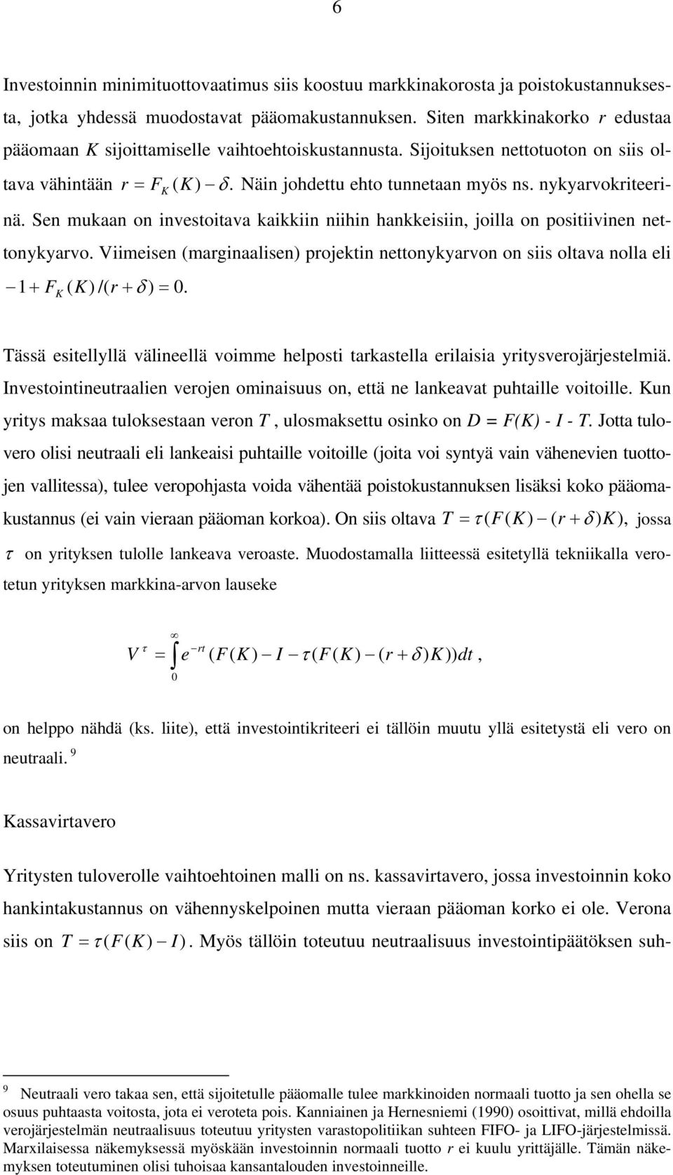 Viimeisen (marginaalisen) projekin neonykyarvon on siis olava nolla eli 1 + ( K) /( r + δ ) = 0. F K Tässä esiellyllä välineellä voimme helposi arkasella erilaisia yriysverojärjeselmiä.