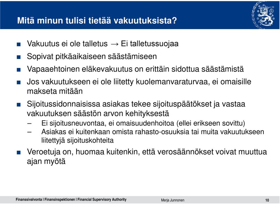 vakuutukseen ei ole liitetty kuolemanvaraturvaa, ei omaisille makseta mitään Sijoitussidonnaisissa asiakas tekee sijoituspäätökset ja vastaa vakuutuksen