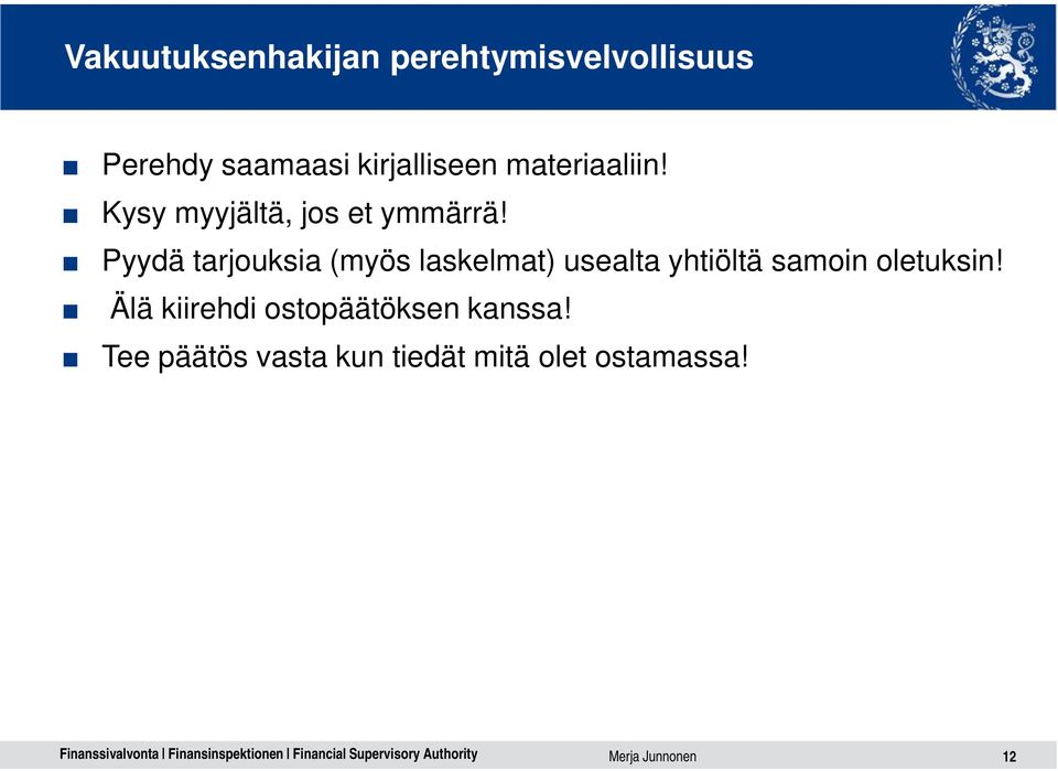 Pyydä tarjouksia (myös laskelmat) usealta yhtiöltä samoin oletuksin!