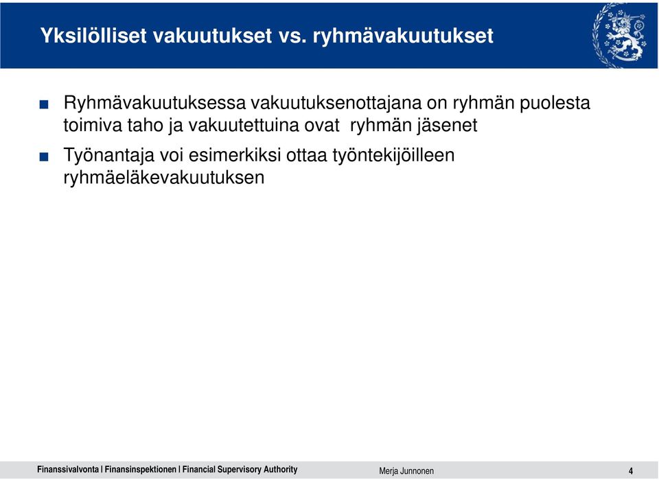 ryhmän puolesta toimiva taho ja vakuutettuina ovat ryhmän