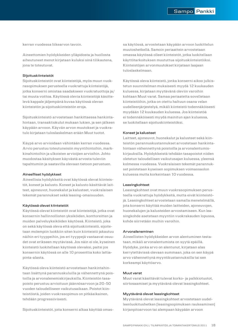 Käytössä olevia kiinteistöjä käsittelevä kappale jäljempänä kuvaa käytössä olevan kiinteistön ja sijoituskiinteistön eroja.