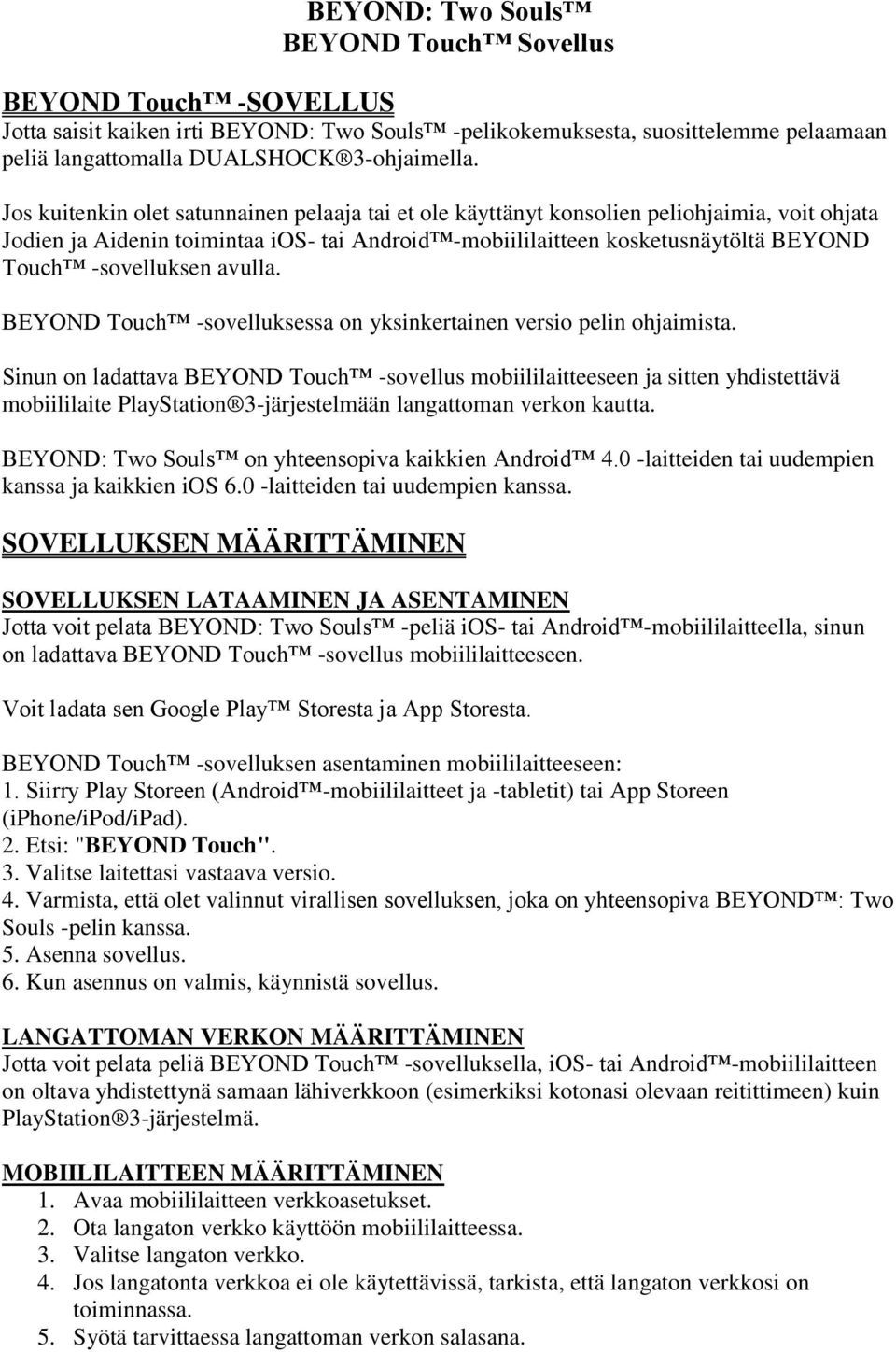 -sovelluksen avulla. BEYOND Touch -sovelluksessa on yksinkertainen versio pelin ohjaimista.