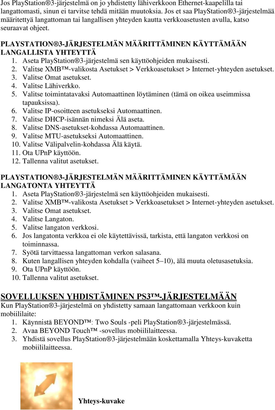 PLAYSTATION 3-JÄRJESTELMÄN MÄÄRITTÄMINEN KÄYTTÄMÄÄN LANGALLISTA YHTEYTTÄ 1. Aseta PlayStation 3-järjestelmä sen käyttöohjeiden mukaisesti. 2.