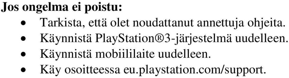 Käynnistä PlayStation 3-järjestelmä uudelleen.