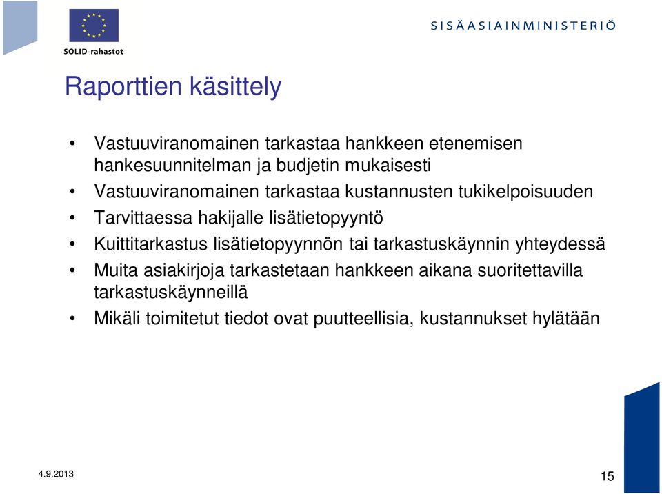 Kuittitarkastus lisätietopyynnön tai tarkastuskäynnin yhteydessä Muita asiakirjoja tarkastetaan hankkeen