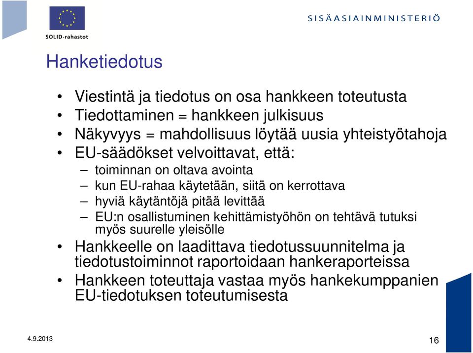 pitää levittää EU:n osallistuminen kehittämistyöhön on tehtävä tutuksi myös suurelle yleisölle Hankkeelle on laadittava