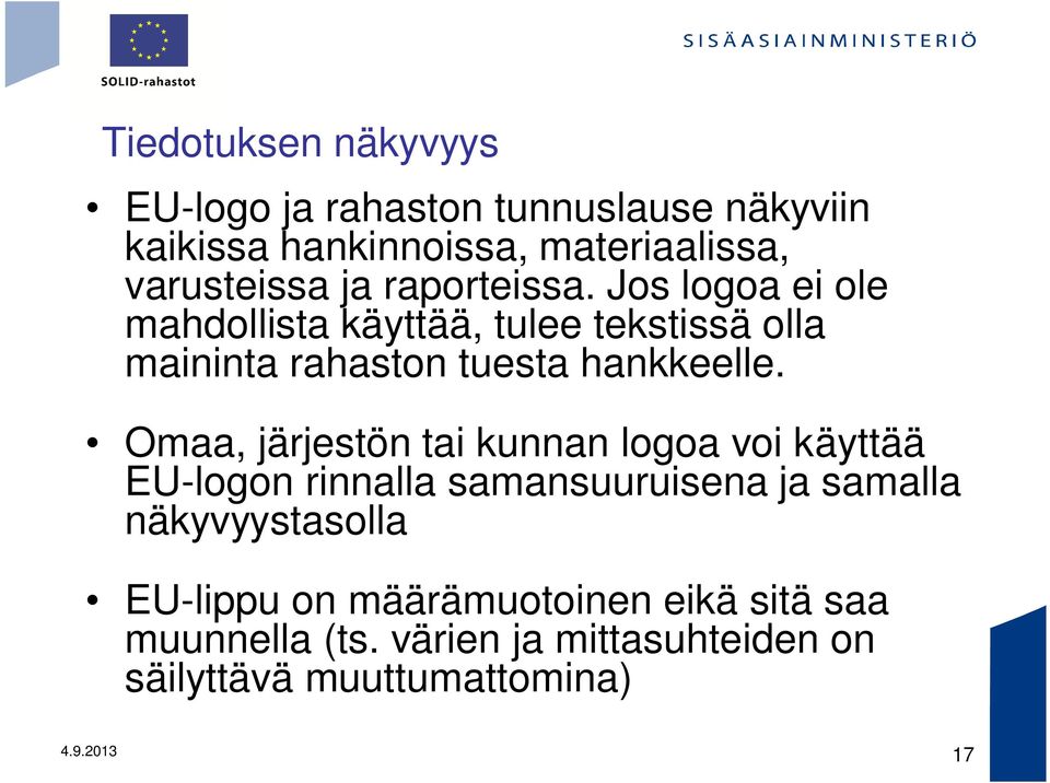 Omaa, järjestön tai kunnan logoa voi käyttää EU-logon rinnalla samansuuruisena ja samalla näkyvyystasolla