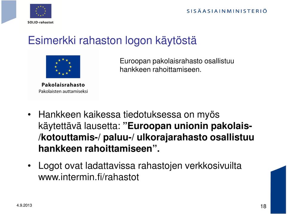 Hankkeen kaikessa tiedotuksessa on myös käytettävä lausetta: Euroopan unionin