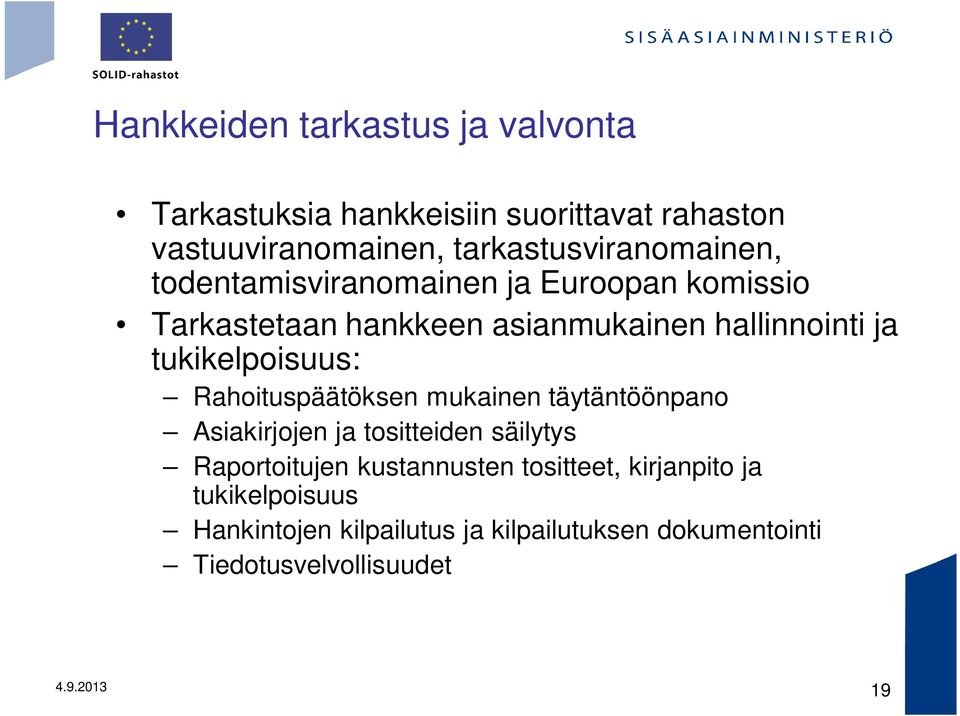 ja tukikelpoisuus: Rahoituspäätöksen mukainen täytäntöönpano Asiakirjojen ja tositteiden säilytys Raportoitujen