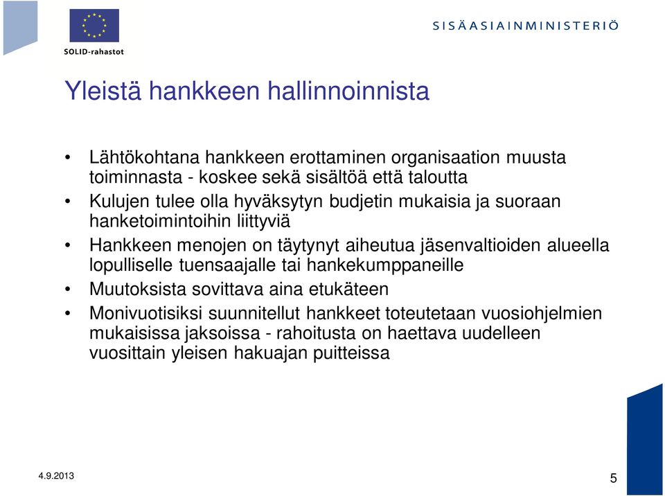 jäsenvaltioiden alueella lopulliselle tuensaajalle tai hankekumppaneille Muutoksista sovittava aina etukäteen Monivuotisiksi