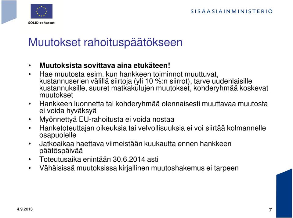 kohderyhmää koskevat muutokset Hankkeen luonnetta tai kohderyhmää olennaisesti muuttavaa muutosta ei voida hyväksyä Myönnettyä EU-rahoitusta ei voida nostaa