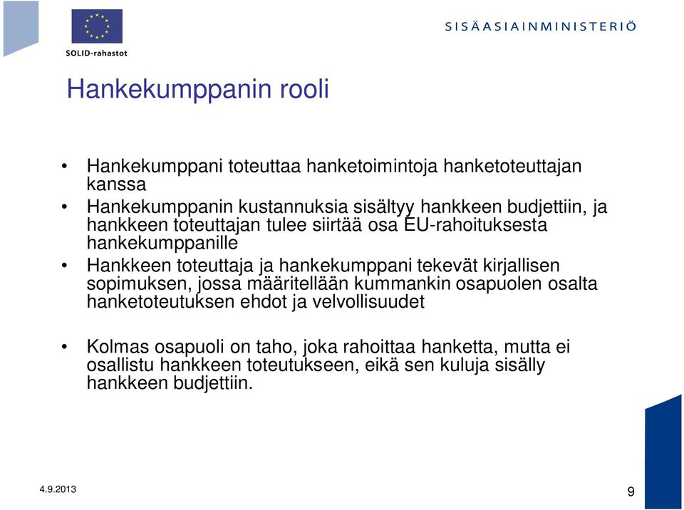 tekevät kirjallisen sopimuksen, jossa määritellään kummankin osapuolen osalta hanketoteutuksen ehdot ja velvollisuudet Kolmas