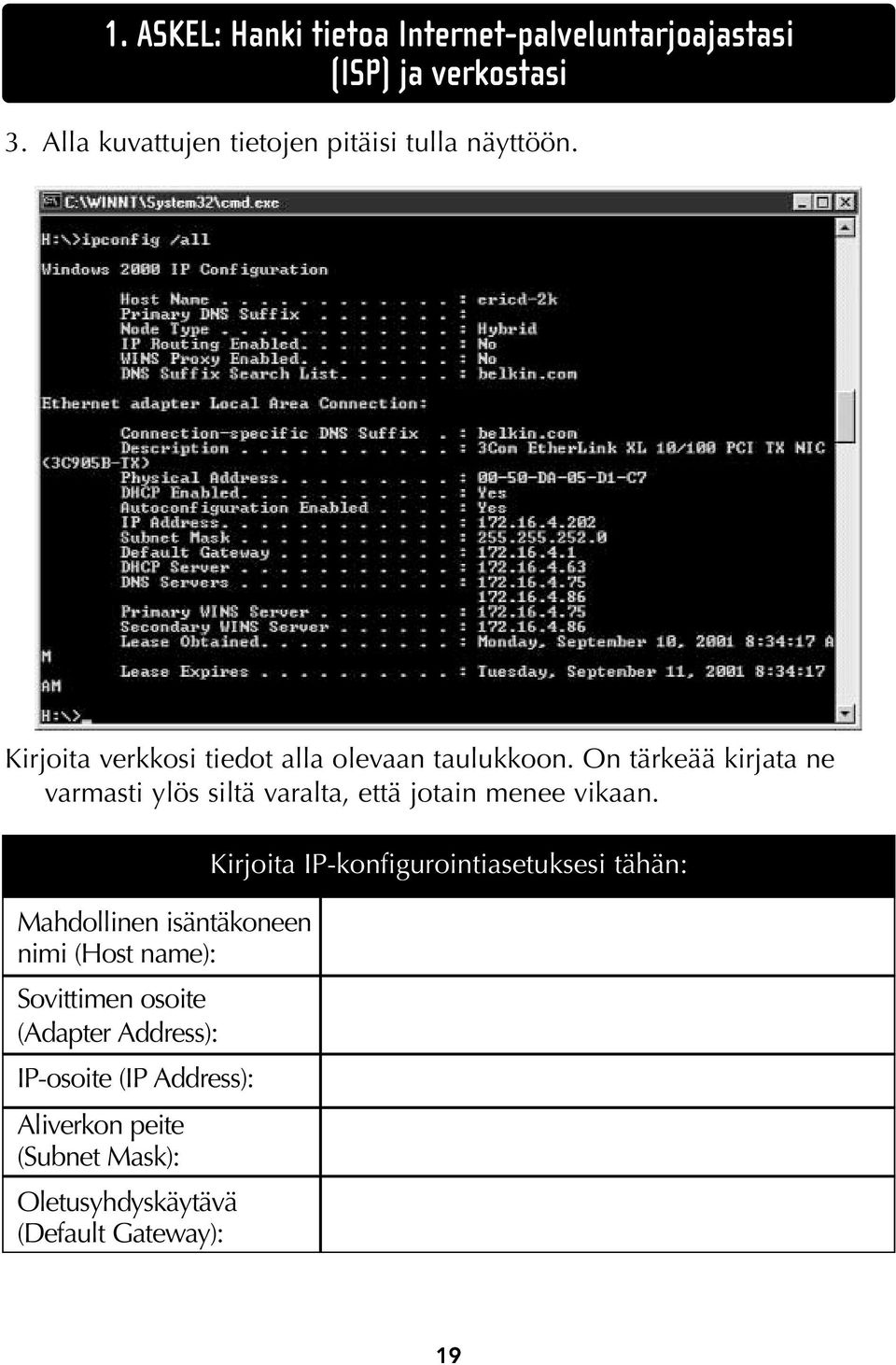 On tärkeää kirjata ne varmasti ylös siltä varalta, että jotain menee vikaan.