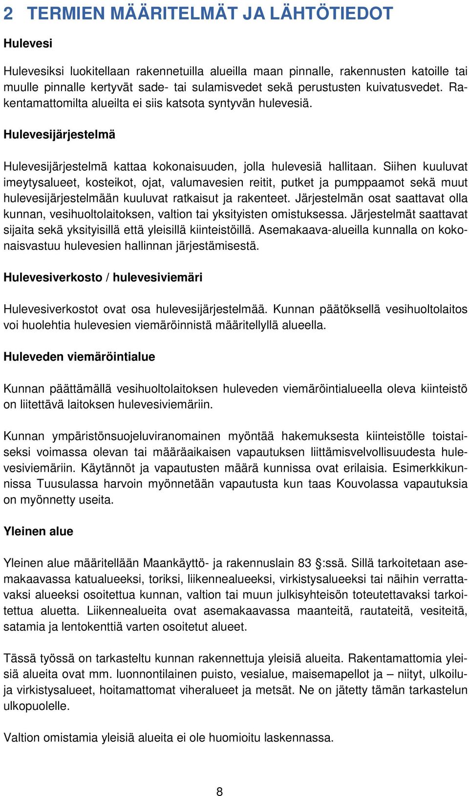 Siihen kuuluvat imeytysalueet, kosteikot, ojat, valumavesien reitit, putket ja pumppaamot sekä muut hulevesijärjestelmään kuuluvat ratkaisut ja rakenteet.