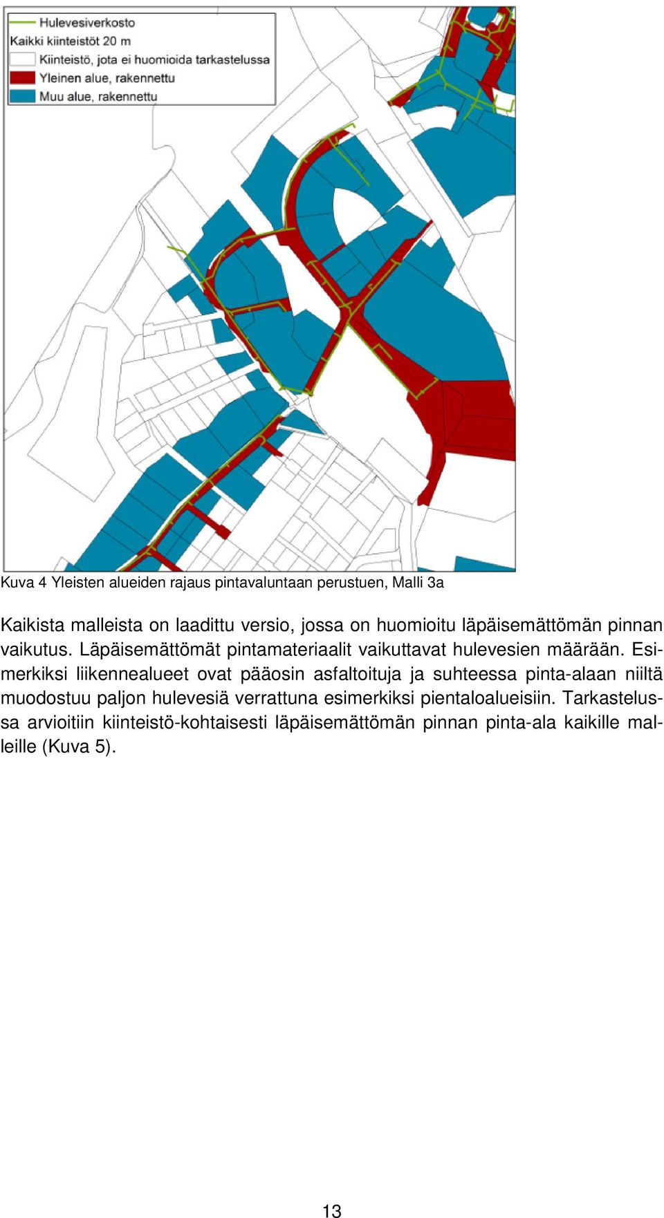 Esimerkiksi liikennealueet ovat pääosin asfaltoituja ja suhteessa pinta-alaan niiltä muodostuu paljon hulevesiä verrattuna