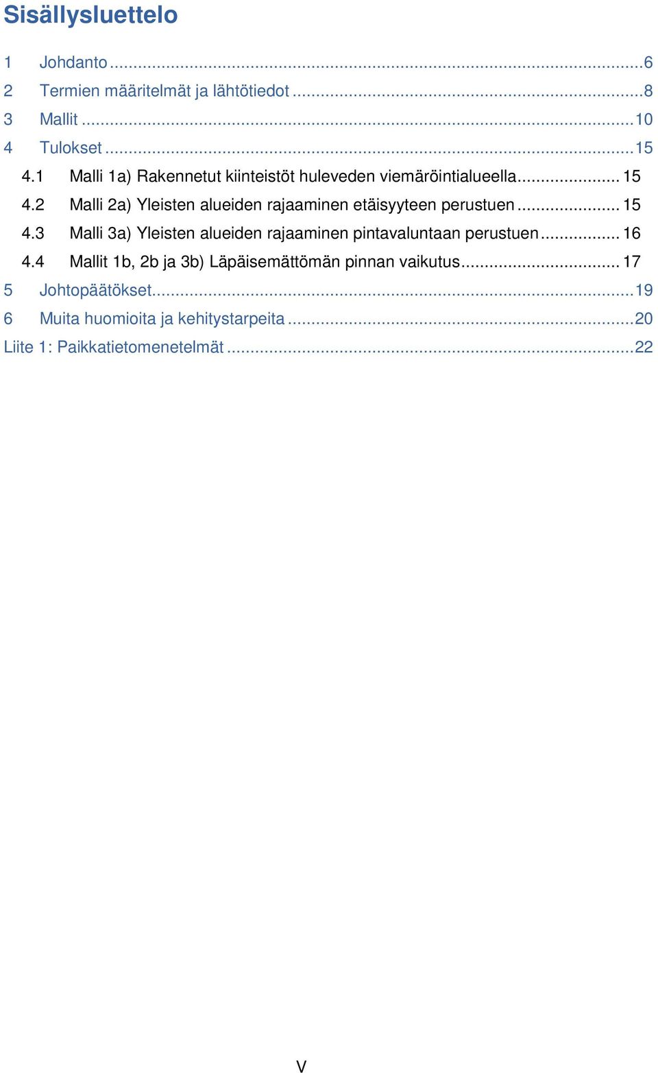 2 Malli 2a) Yleisten alueiden rajaaminen etäisyyteen perustuen... 15 4.