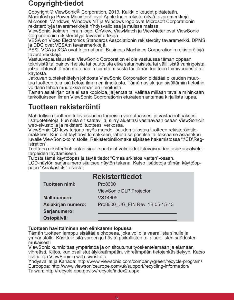 ViewSonic, kolmen linnun logo, OnView, ViewMatch ja ViewMeter ovat ViewSonic Corporationin rekisteröityjä tavaramerkkejä. VESA on Video Electronics Standards Associationin rekisteröity tavaramerkki.