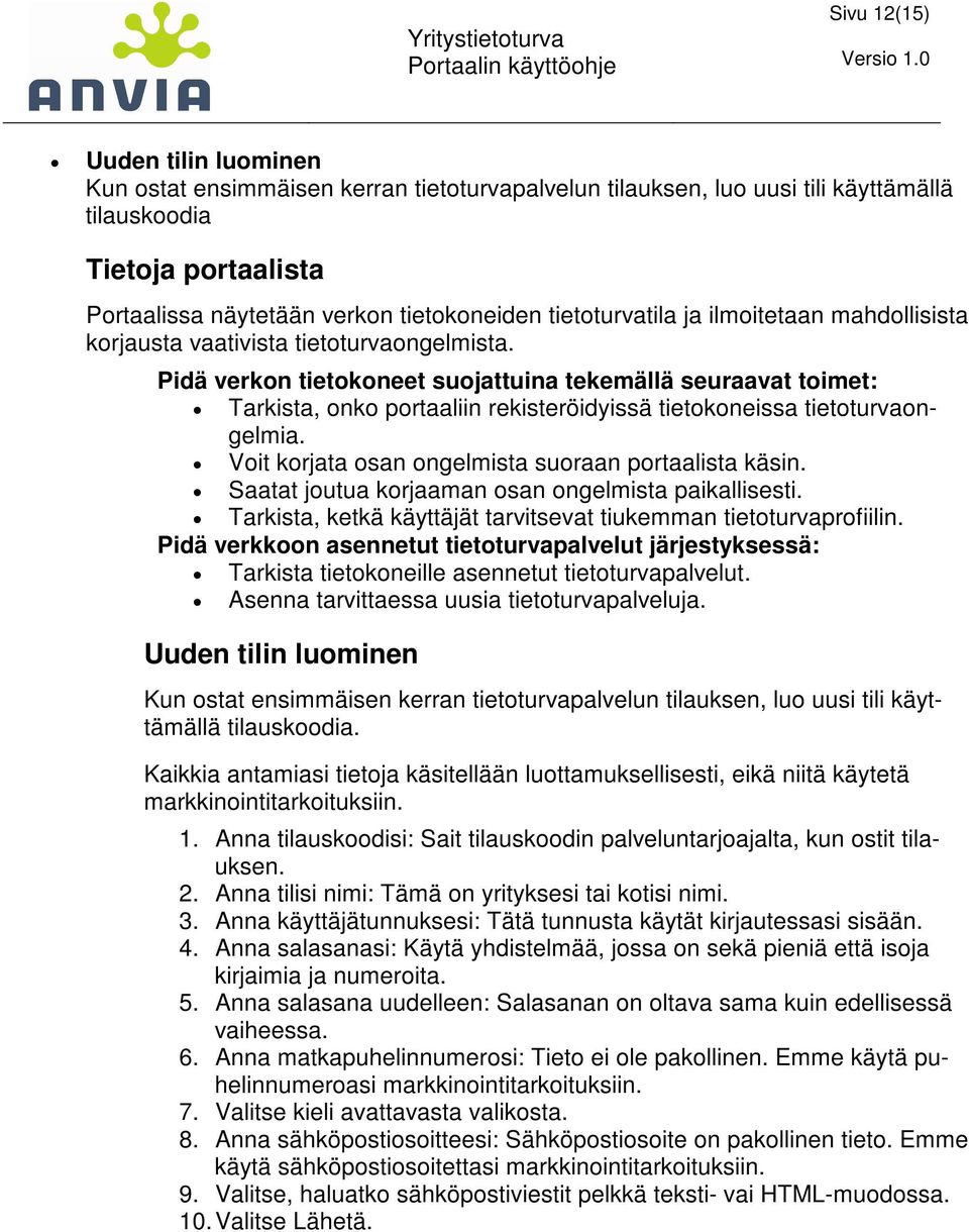 Pidä verkon tietokoneet suojattuina tekemällä seuraavat toimet: Tarkista, onko portaaliin rekisteröidyissä tietokoneissa tietoturvaongelmia. Voit korjata osan ongelmista suoraan portaalista käsin.