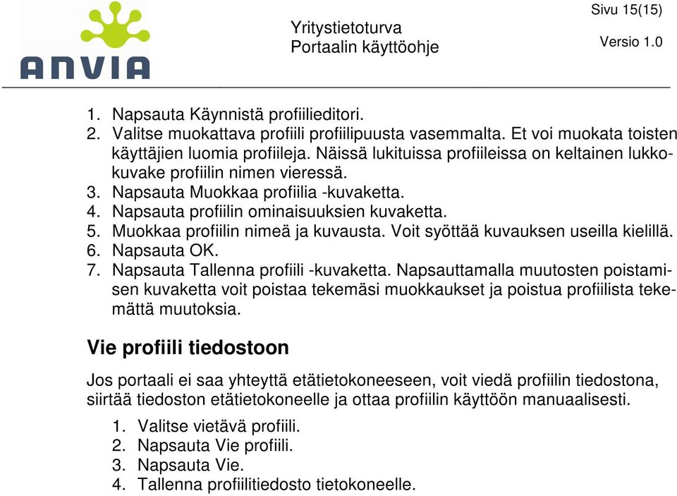 Muokkaa profiilin nimeä ja kuvausta. Voit syöttää kuvauksen useilla kielillä. 6. Napsauta OK. 7. Napsauta Tallenna profiili -kuvaketta.