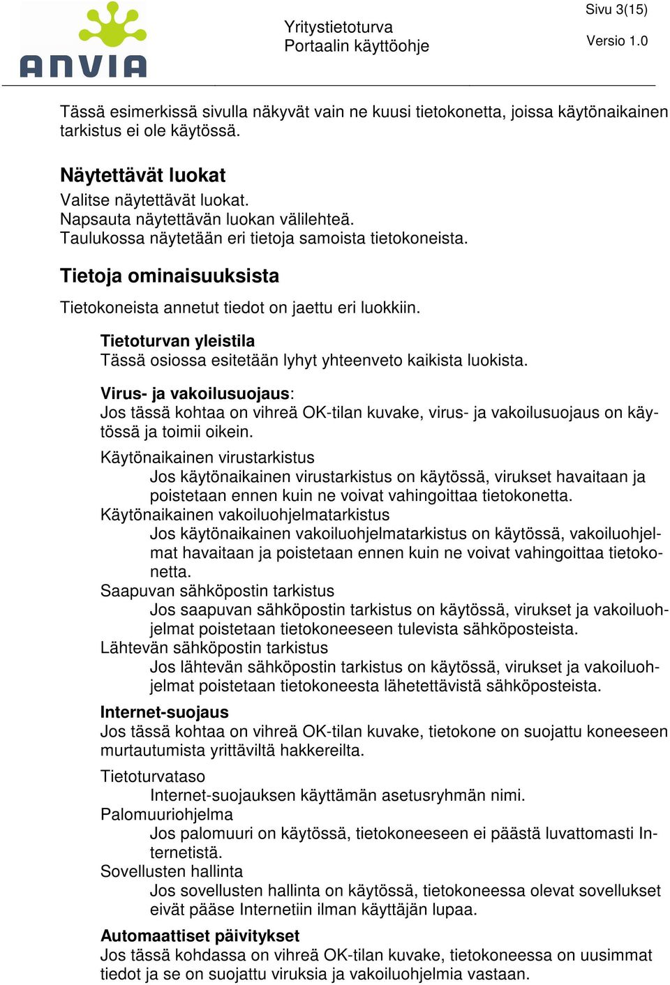 Tietoturvan yleistila Tässä osiossa esitetään lyhyt yhteenveto kaikista luokista.