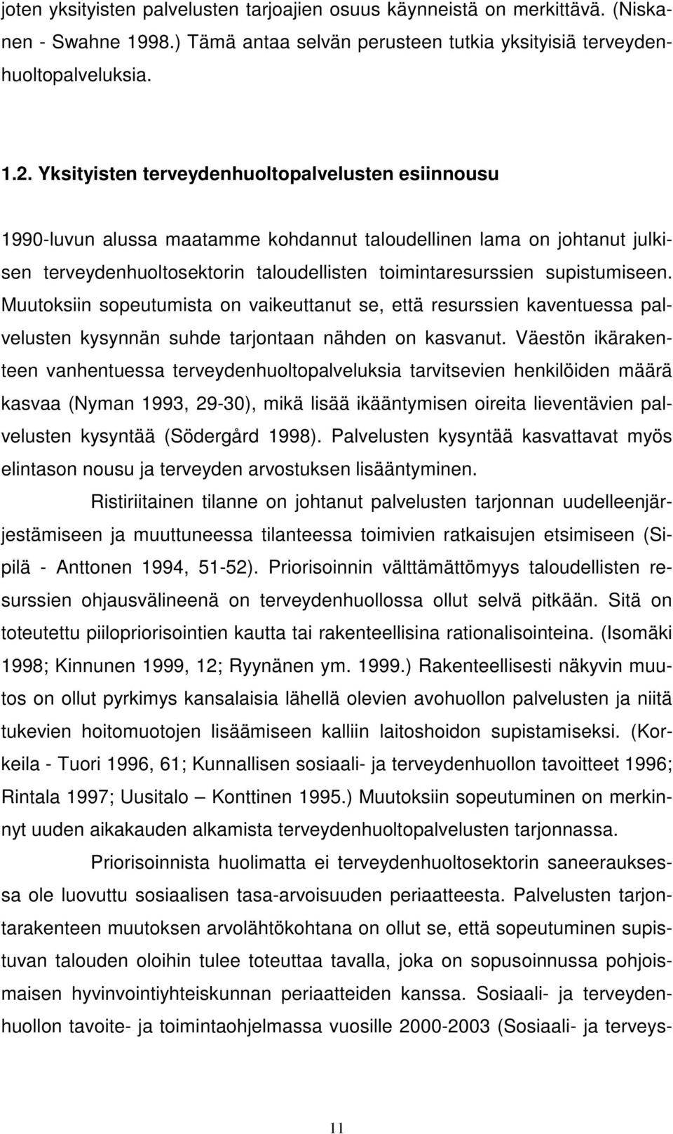 Muutoksiin sopeutumista on vaikeuttanut se, että resurssien kaventuessa palvelusten kysynnän suhde tarjontaan nähden on kasvanut.